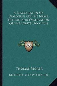 A Discourse in Six Dialogues on the Name, Notion and Observation of the Lord's Day (1701)