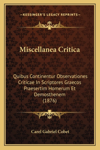 Miscellanea Critica: Quibus Continentur Observationes Criticae In Scriptores Graecos Praesertim Homerum Et Demosthenem (1876)