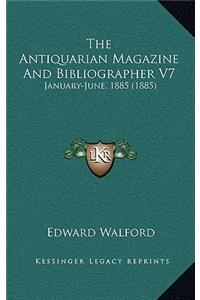 The Antiquarian Magazine and Bibliographer V7