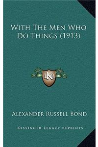 With The Men Who Do Things (1913)