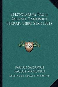 Epistolarum Pauli Sacrati Canonici Ferrar, Libri Sex (1581)