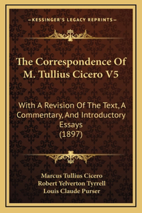 The Correspondence Of M. Tullius Cicero V5