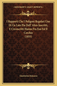 I Rapporti Che I Poligoni Regolari Uno Di Un Lato Piu Dell' Altro Inscritti, E Circoscritti Hanno Fra Essi Ed Il Cerchio (1855)