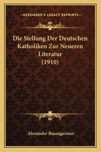 Stellung Der Deutschen Katholiken Zur Neueren Literatur (1910)