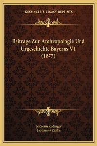Beitrage Zur Anthropologie Und Urgeschichte Bayerns V1 (1877)