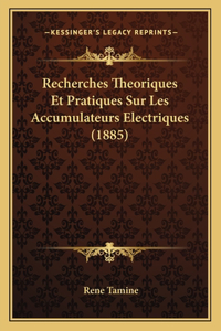 Recherches Theoriques Et Pratiques Sur Les Accumulateurs Electriques (1885)