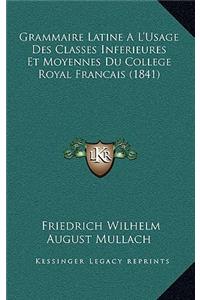 Grammaire Latine A L'Usage Des Classes Inferieures Et Moyennes Du College Royal Francais (1841)
