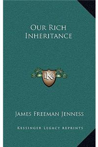 Our Rich Inheritance