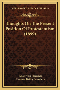 Thoughts On The Present Position Of Protestantism (1899)