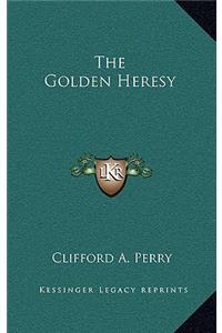 The Golden Heresy