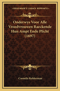 Onderwys Voor Alle Vroedvrouwen Raeckende Hun Ampt Ende Plicht (1697)