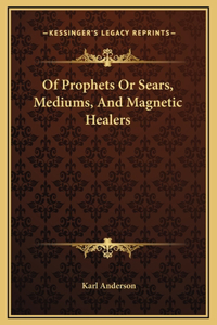 Of Prophets Or Sears, Mediums, And Magnetic Healers
