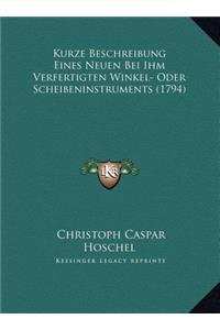 Kurze Beschreibung Eines Neuen Bei Ihm Verfertigten Winkel- Oder Scheibeninstruments (1794)