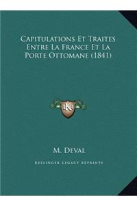 Capitulations Et Traites Entre La France Et La Porte Ottomane (1841)