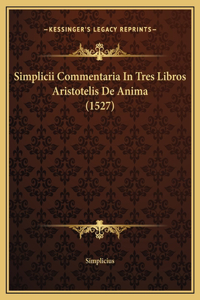 Simplicii Commentaria In Tres Libros Aristotelis De Anima (1527)