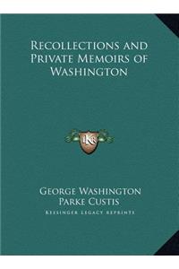 Recollections and Private Memoirs of Washington