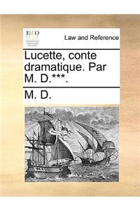 Lucette, Conte Dramatique. Par M. D.***.