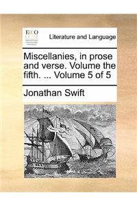 Miscellanies, in Prose and Verse. Volume the Fifth. ... Volume 5 of 5