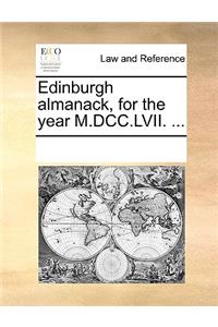 Edinburgh Almanack, for the Year M.DCC.LVII. ...