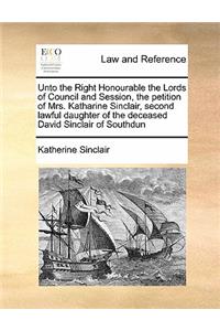 Unto the Right Honourable the Lords of Council and Session, the petition of Mrs. Katharine Sinclair, second lawful daughter of the deceased David Sinclair of Southdun