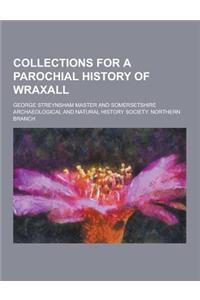 Collections for a Parochial History of Wraxall