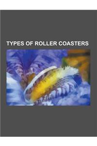 Types of Roller Coasters: Wooden Roller Coaster, Inverted Roller Coaster, Wild Mouse Roller Coaster, Accelerator Coaster, Flying Roller Coaster,