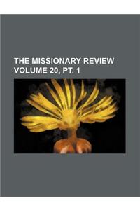 The Missionary Review Volume 20, PT. 1