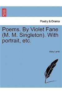 Poems. by Violet Fane (M. M. Singleton). with Portrait, Etc.