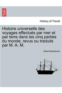 Histoire Universelle Des Voyages Effectues Par Mer Et Par Terre Dans Les Cinq Parties Du Monde, Revus Ou Traduits Par M. A. M.