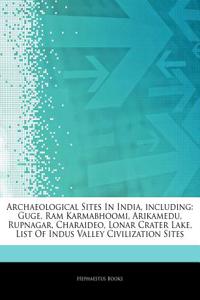 Articles on Archaeological Sites in India, Including: Guge, RAM Karmabhoomi, Arikamedu, Rupnagar, Charaideo, Lonar Crater Lake, List of Indus Valley C