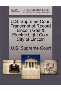 U.S. Supreme Court Transcript of Record Lincoln Gas & Electric Light Co V. City of Lincoln