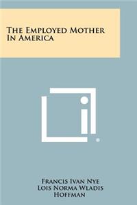 The Employed Mother in America
