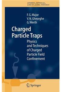 Charged Particle Traps: Physics and Techniques of Charged Particle Field Confinement