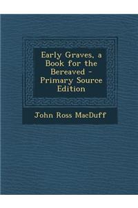 Early Graves, a Book for the Bereaved - Primary Source Edition