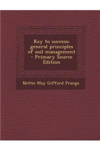 Key to Success; General Principles of Soil Management