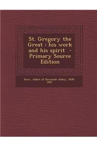 St. Gregory the Great: His Work and His Spirit