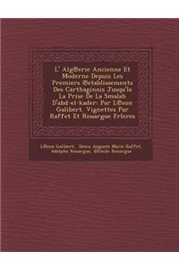 L' Alg℗erie Ancienne Et Moderne Depuis Les Premiers ℗etablissements Des Carthaginois Jusqu'la La Prise De La Smalah D'abd-el-kader
