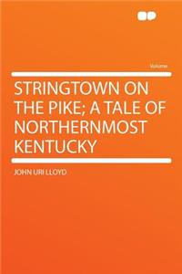 Stringtown on the Pike; A Tale of Northernmost Kentucky