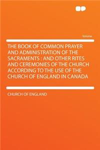 The Book of Common Prayer and Administration of the Sacraments