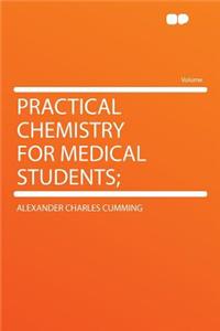 Practical Chemistry for Medical Students;