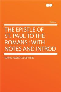 The Epistle of St. Paul to the Romans: With Notes and Introd: With Notes and Introd