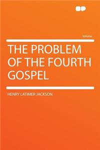 The Problem of the Fourth Gospel
