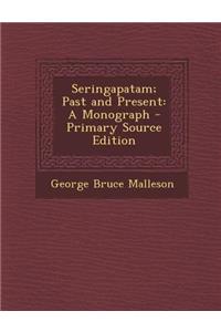 Seringapatam; Past and Present: A Monograph - Primary Source Edition