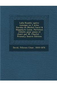 Lalla-Roukh; Opera-Comique En 2 Actes. Paroles de Michel Carre & Hippolyte Lucas. Partition Reduite Pour Piano Et Chant Par M. Charlot