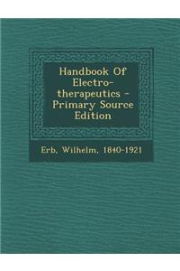 Handbook of Electro-Therapeutics - Primary Source Edition