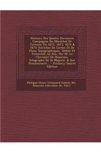Histoire Des Quatre Dernieres Campagnes Du Marechal de Turenne En 1672, 1673, 1674 & 1675