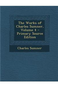The Works of Charles Sumner, Volume 4 - Primary Source Edition