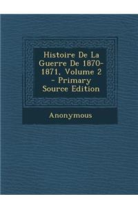 Histoire de La Guerre de 1870-1871, Volume 2