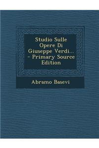 Studio Sulle Opere Di Giuseppe Verdi... - Primary Source Edition