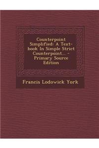 Counterpoint Simplified: A Text-Book in Simple Strict Counterpoint...